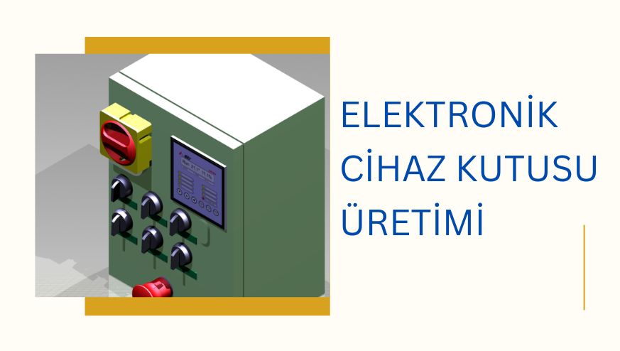Elektrik & Elektronik Cihaz Kutusu Tasarımı ve Üretimi
