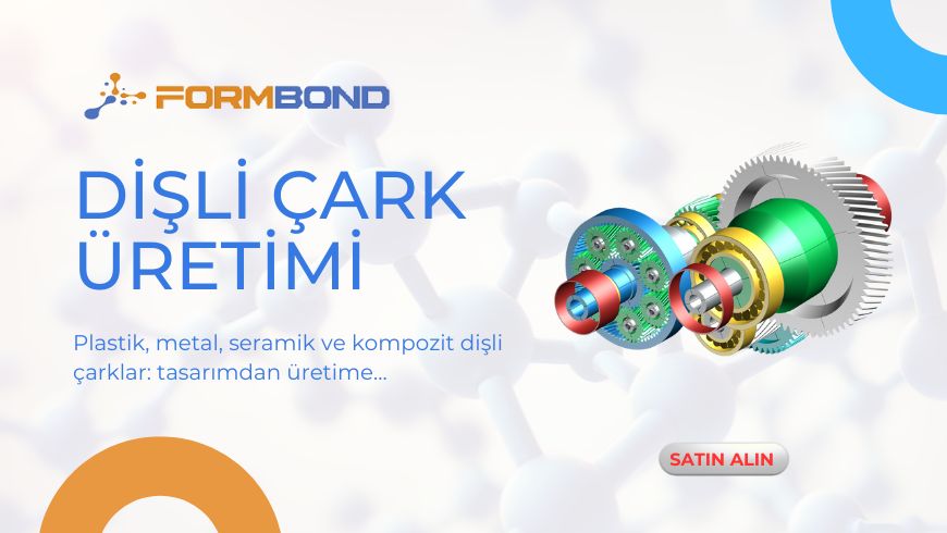 Dişli Çark Üretimi: Plastik – Metal- Seramik