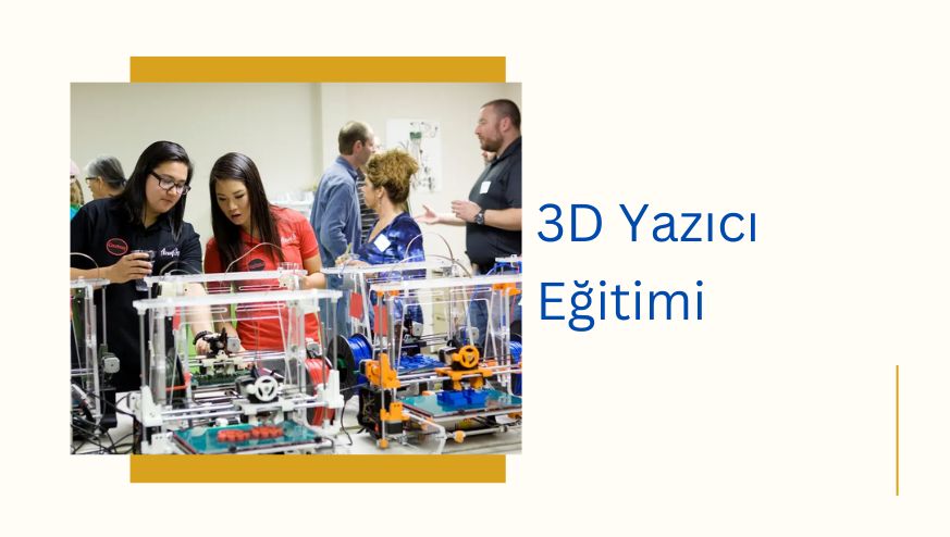 3D Yazıcı Eğitimi Atölyesi