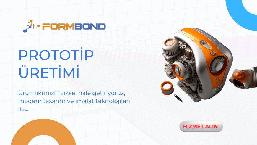 Prototip Üretimi: FormBond’un Teknolojik Alt Yapısı İle