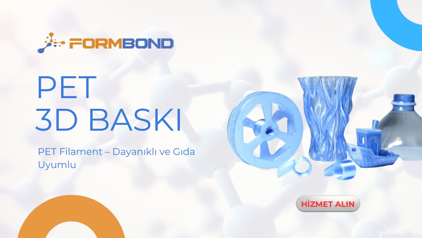 PET 3D Baskı Hizmeti: Dayanıklı ve Gıda Uyumlu
