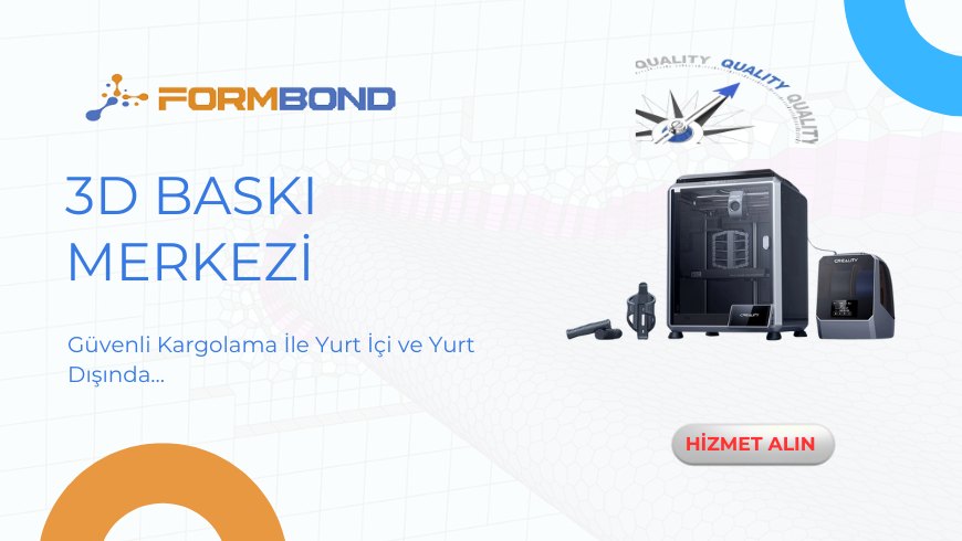 FormBond 3D baskı hizmeti – güvenli kargolama ile yurt içi ve yurt dışı üç boyutlu baskı çözümleri