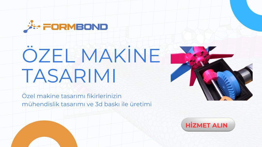 Özel Makine Tasarımı ve 3D Baskı İle Üretiminde Yeni Dönem
